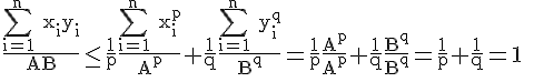 4$\rm \frac{\Bigsum_{i=1}^n x_iy_i}{AB}\le \frac{1}{p}\frac{\Bigsum_{i=1}^n x_i^p}{A^p}+\frac{1}{q}\frac{\Bigsum_{i=1}^n y_i^q}{B^q}=\frac{1}{p}\frac{A^p}{A^p}+\frac{1}{q}\frac{B^q}{B^q}=\frac{1}{p}+\frac{1}{q}=1
 \\ 